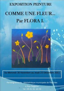 EXPOSITION PEINTURE DE FLORA I. : COMME UNE FLEUR EXPOSITION PEINTURE DE FLORA I. : COMME UNE FLEUR